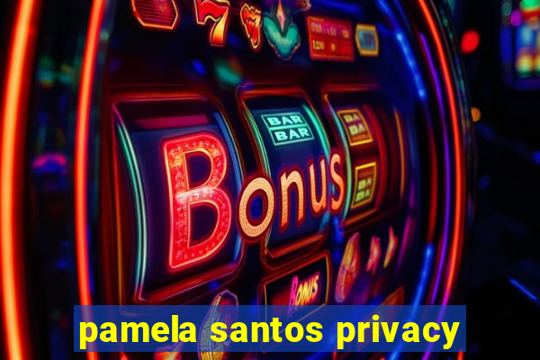 pamela santos privacy